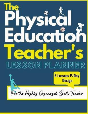 The Physical Education Teacher's Lesson Planner(English, Paperback, Publishing Group The Life Graduate)