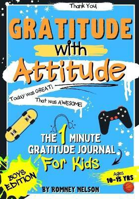 Gratitude With Attitude - The 1 Minute Gratitude Journal For Kids Ages 10-15(English, Paperback, Nelson Romney)