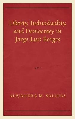 Liberty, Individuality, and Democracy in Jorge Luis Borges(English, Hardcover, Salinas Alejandra M.)