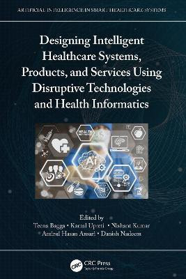 Designing Intelligent Healthcare Systems, Products, and Services Using Disruptive Technologies and Health Informatics(English, Hardcover, unknown)
