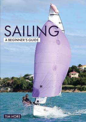 Sailing: A Beginner's Guide(English, Paperback, Hore Tim)