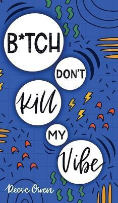 B*tch Don't Kill My Vibe(English, Hardcover, Owen Reese)
