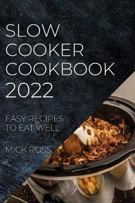 Slow Cooker Cookbook 2022(English, Paperback, Ross Mick)