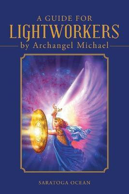 A Guide for Lightworkers by Archangel Michael(English, Paperback, Ocean Saratoga)