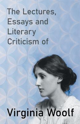The Lectures, Essays and Literary Criticism of Virginia Woolf(English, Paperback, Woolf Virginia)