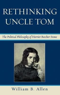 Rethinking Uncle Tom(English, Hardcover, Allen William B.)