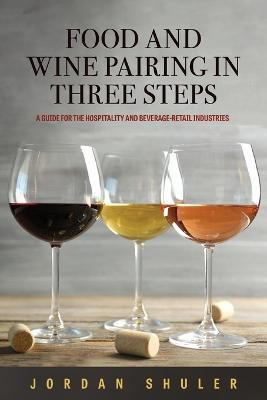 Food and Wine Pairing in Three Steps(English, Paperback, Shuler Jordan)