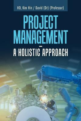 Project Management - a Holistic Approach(English, Paperback, Hin Ho Kim Dr)