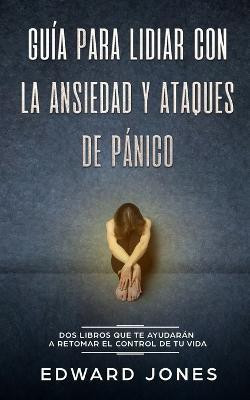 Guia para lidiar con la ansiedad y ataques de panico(Spanish, Paperback, Jones Ed)