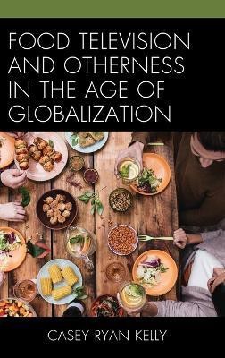 Food Television and Otherness in the Age of Globalization(English, Hardcover, Kelly Casey Ryan)