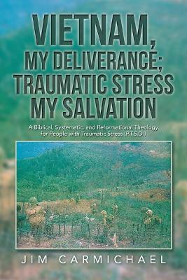 Vietnam, My Deliverance; Traumatic Stress, My Salvation(English, Paperback, Carmichael Jim)