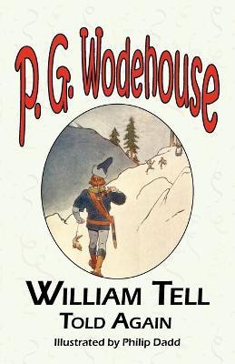 William Tell Told Again - From the Manor Wodehouse Collection, a Selection from the Early Works of P. G. Wodehouse(English, Paperback, Wodehouse P G)