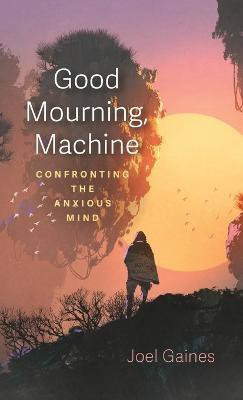 Good Mourning, Machine(English, Hardcover, Gaines Joel)