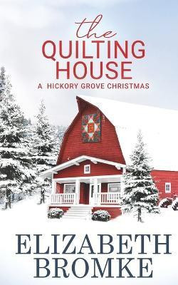 The Quilting House, A Hickory Grove Christmas(English, Paperback, Bromke Elizabeth)