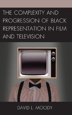 The Complexity and Progression of Black Representation in Film and Television(English, Hardcover, Moody David L.)