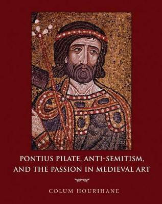 Pontius Pilate, Anti-Semitism, and the Passion in Medieval Art(English, Hardcover, Hourihane Colum)