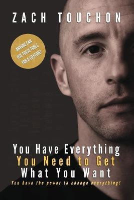 You Have Everything You Need to Get What You Want(English, Paperback, Touchon Zach)