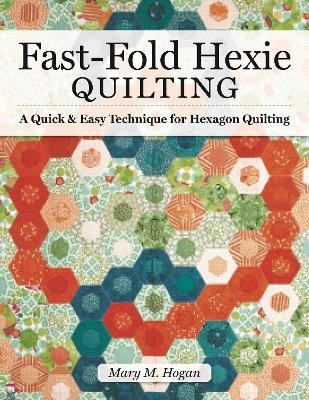 Fast-Fold Hexie Quilting(English, Paperback, Hogan Mary M)