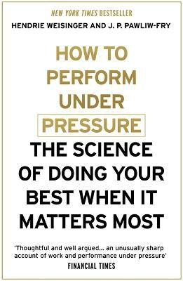 How to Perform Under Pressure(English, Paperback, Weisinger Hendrie)