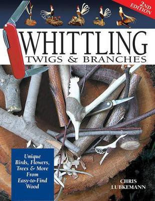 Whittling Twigs & Branches - 2nd Edition(English, Paperback, Lubkemann Chris)