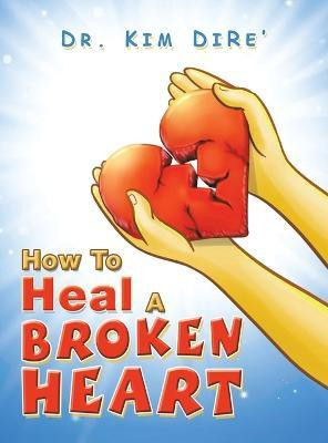 How to Heal a Broken Heart(English, Hardcover, Dire' Kim Dr)