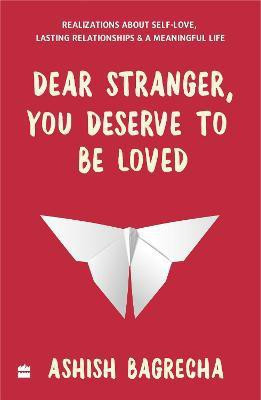 Dear Stranger, You Deserve To Be Loved(English, Paperback, Bagrecha Ashish)