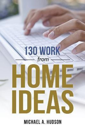 130 Work from Home Ideas(English, Paperback, A Hudson Michael)
