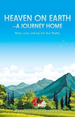 Heaven on Earth-A Journey Home(English, Paperback, Chartrand Michelle)