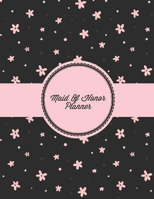 Maid Of Honor Planner(English, Paperback, Newton Amy)