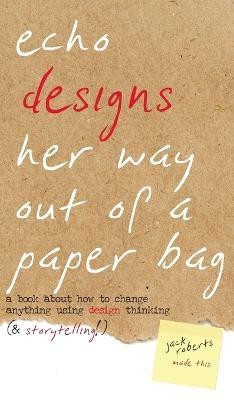 Echo Designs Her Way Out of a Paper Bag(English, Hardcover, Roberts Jack)