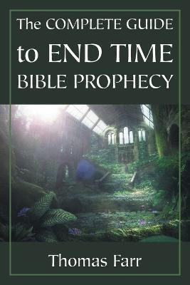 The Complete Guide to End Time Bible Prophecy(English, Paperback, Farr Thomas)