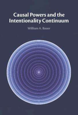 Causal Powers and the Intentionality Continuum(English, Hardcover, Bauer William A.)