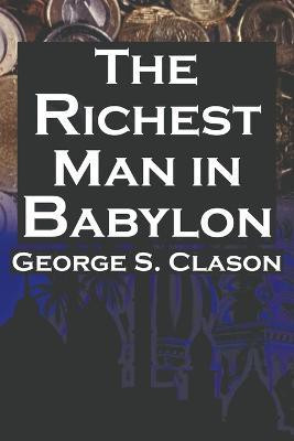 The Richest Man in Babylon  - George S. Clason's Bestselling Guide to Financial Success Saving Money and Putting It to Work for You(English, Paperback, Clason George Samuel)