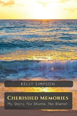 Cherished Memories, My Story, No Shame, No Blame!(English, Paperback, Simpson Kelly)