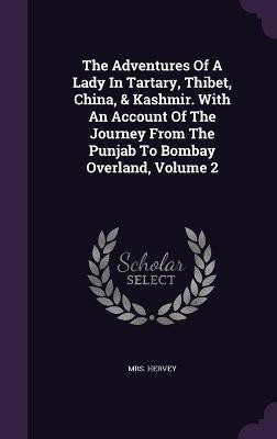 The Adventures Of A Lady In Tartary, Thibet, China, & Kashmir. With An Account Of The Journey From The Punjab To Bombay Overland, Volume 2(English, Hardcover, Hervey Mrs)