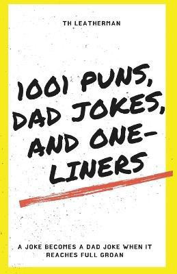 1001 Puns, Dad Jokes, and One-Liners(English, Paperback, Leatherman Th)