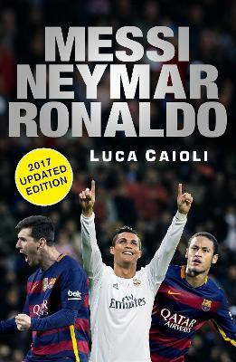 Messi, Neymar, Ronaldo - 2017 Updated Edition(English, Paperback, Caioli Luca)