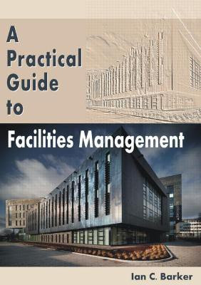 A Practical Guide to Facilities Management(English, Paperback, Barker Ian C.)