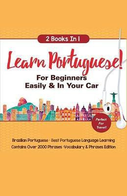 Learn Portuguese For Beginners Easily & In Your Car! Vocabulary Edition! & Phrases Edition 2 Books in 1!(English, Paperback, Languages Immersion)