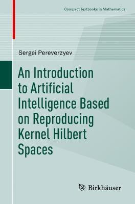 An Introduction to Artificial Intelligence Based on Reproducing Kernel Hilbert Spaces(English, Paperback, Pereverzyev Sergei)