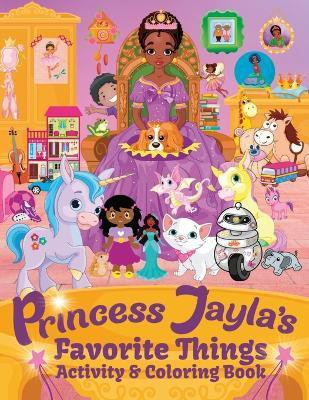 Princess Jayla's Favorite Things Activity & Coloring Book(English, Paperback, Spencer Tippie T)