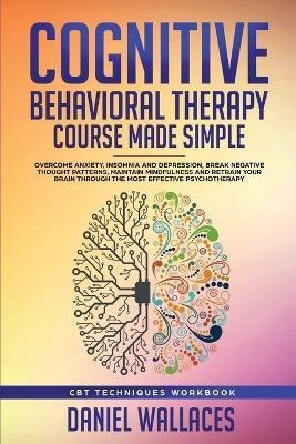 Cognitive Behavioral Therapy Course Made Simple(English, Paperback, Wallaces Daniel)