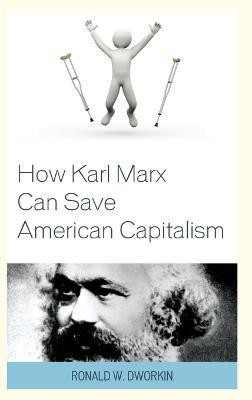 How Karl Marx Can Save American Capitalism(English, Hardcover, Dworkin Ronald W. MD)