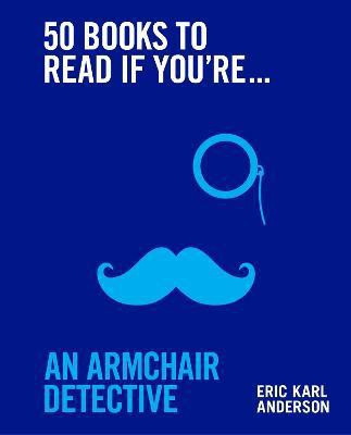 50 Books to Read If You're an Armchair Detective(English, Hardcover, Anderson Eric Karl)