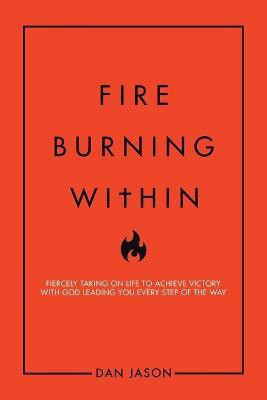 Fire Burning Within(English, Paperback, Jason Dan)
