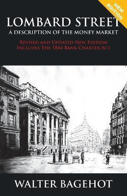 LOMBARD STREET - Revised and Updated New Edition, Includes The 1844 Bank Charter Act(English, Paperback, Bagehot Walter)