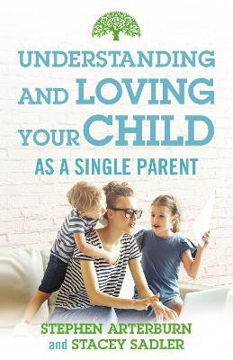 Understanding and Loving Your Child As a Single Parent(English, Paperback, Arterburn Stephen)