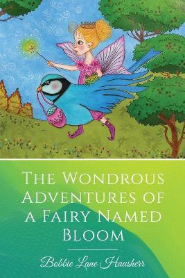 The Wondrous Adventures of a Fairy Named Bloom(English, Paperback, Lane Hausherr Bobbie)