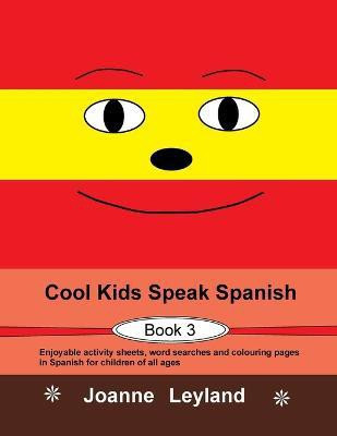 Cool Kids Speak Spanish - Book 3(Spanish, Paperback, Leyland Joanne)