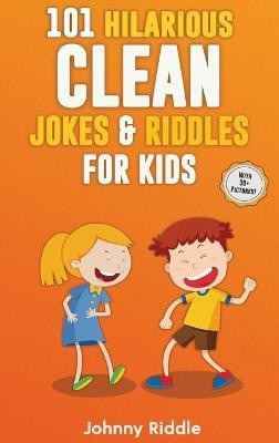 101 Hilarious Clean Jokes & Riddles For Kids(English, Hardcover, Riddle Johnny)